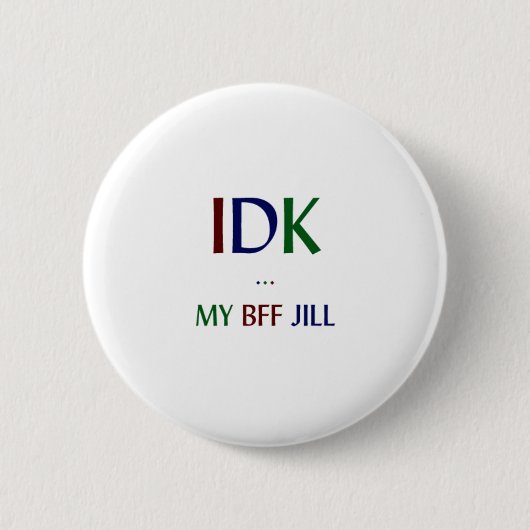Badge Rond 5 Cm IDK mon BFF Jill (Devant)