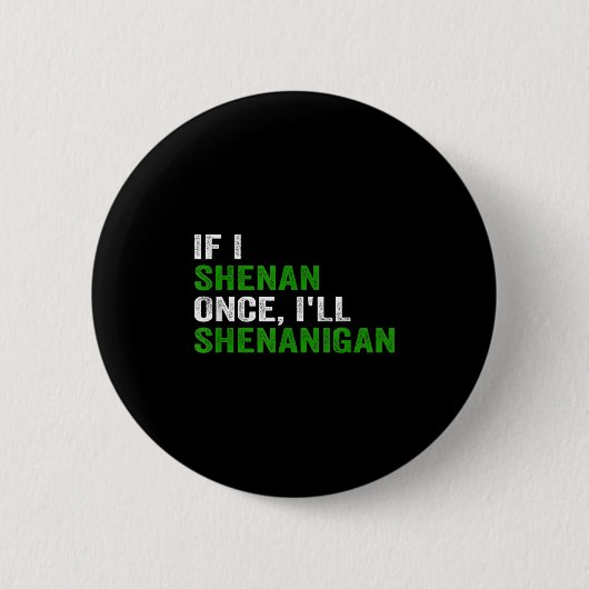 Badge Rond 5 Cm If I Shenan Once I'll Shenanigan Funny Quote (Devant)