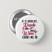 Badge Rond 5 Cm If It Involves Darts and Wine Count Me In (Devant & derrière)