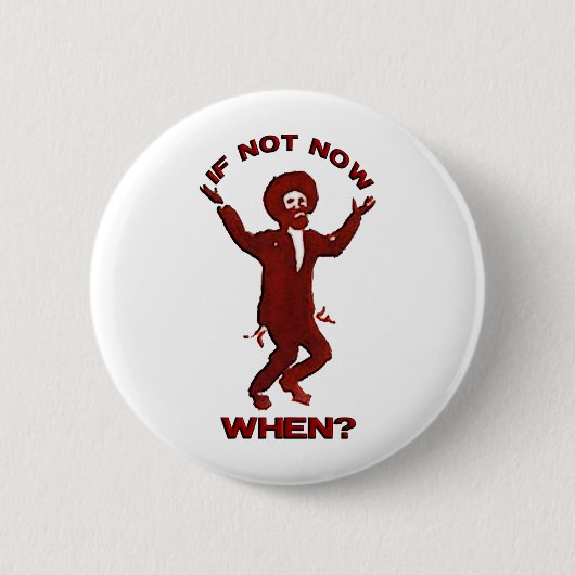 Badge Rond 5 Cm If Not now when (Devant)