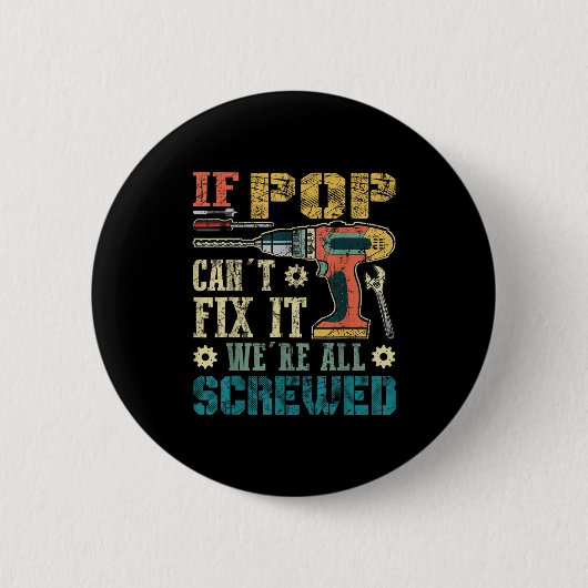 Badge Rond 5 Cm If P Can't Fix It We're All Screwed Funny Fathers (Devant)