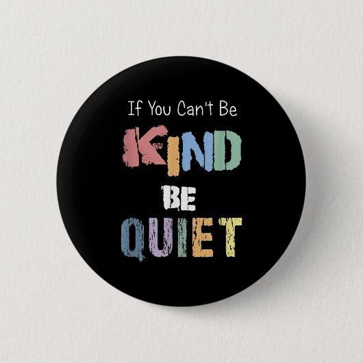 Badge Rond 5 Cm If You Can't Be Kind Be Quiet  (Devant)