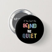 Badge Rond 5 Cm If You Can't Be Kind Be Quiet  (Devant & derrière)