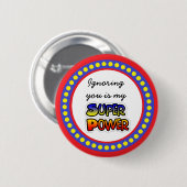 Badge Rond 5 Cm Ignorer vous est mon bouton Super Power (Devant & derrière)