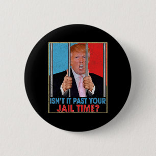 Badge Rond 5 Cm Il est passé votre temps de prison Président Anti