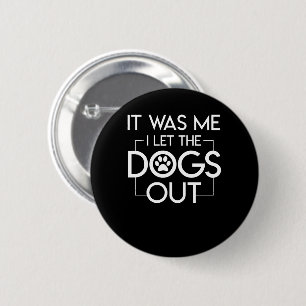 Badge Rond 5 Cm Il était moi que j'ai laissé les chiens poursuiv