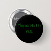 Badge Rond 5 Cm Il n'y a aucun I dans W.E. (Devant & derrière)