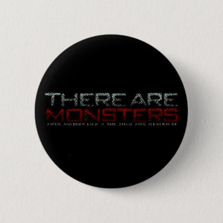 Badge Rond 5 Cm Il y a des monstres…