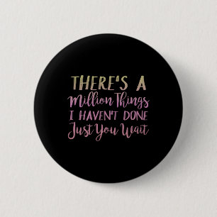 Badge Rond 5 Cm Il y a un million de choses que je n'ai pas faites