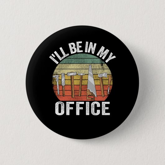 Badge Rond 5 Cm Ill Be In My Office Funny Fathers Day Handyman Gif (Devant)