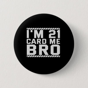 Badge Rond 5 Cm I'm 21 Card Me Bro Funny 21st Birthday Legal Drink