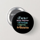 Badge Rond 5 Cm Im A Math Teacher Of Course I Have Problems Funny  (Devant & derrière)