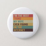 Badge Rond 5 Cm I'm Best Thing My Wife Ever Found on the Internet<br><div class="desc">funny, couple, husband, wife, gift, birthday, vintage, retro, family, marriage</div>