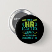 Badge Rond 5 Cm I'm In HR I Can't Fix Crazy Funny Human Resources (Devant & derrière)