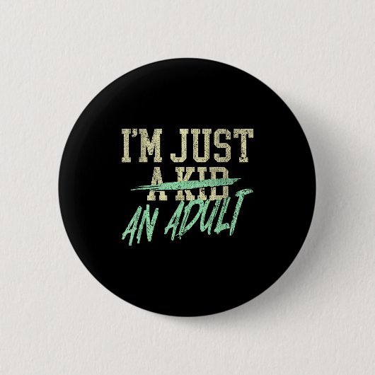 Badge Rond 5 Cm I'm Just An Adult A Kid Funny Adulthood Saying  (Devant)