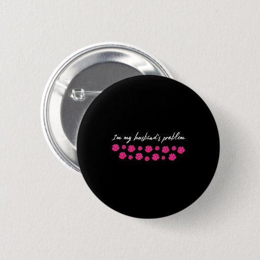 Badge Rond 5 Cm I'm My Husband's Problem Funny Wife Saying (Devant & derrière)