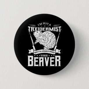 Badge Rond 5 Cm I'm Not A Taxiderbrouillard Hunting Beaver Riffle