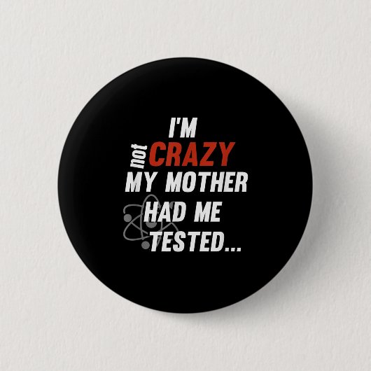 Badge Rond 5 Cm Im Not Crazy My Mother Had Me Tested - Funny Quote (Devant)