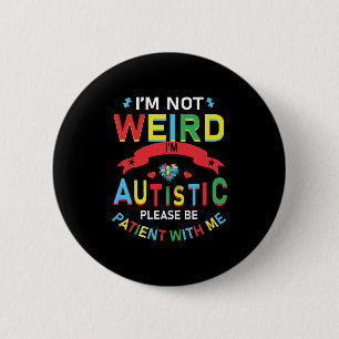 Badge Rond 5 Cm I'm Not Weird I'm Autistic Please Be Patient With
