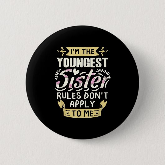 Badge Rond 5 Cm I'm The Youngest Sister Rules Don't Apply To Me Si (Devant)