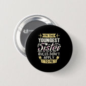 Badge Rond 5 Cm I'm The Youngest Sister Rules Don't Apply To Me Si (Devant & derrière)