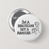 Badge Rond 5 Cm Im un esthéticien pas un bouton de magicien (Devant & derrière)