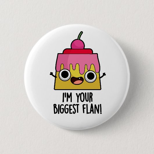 Badge Rond 5 Cm I'm Your Biggest Flan Funny Food Pun  (Devant)