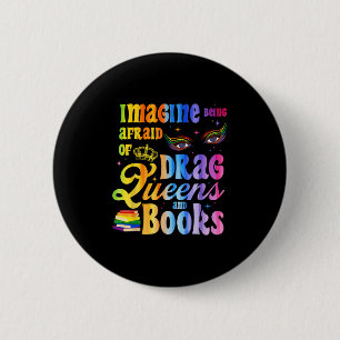 Badge Rond 5 Cm Imaginez être effrayé par les drag queens et les l