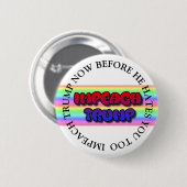 BADGE ROND 5 CM IMPEACH TRUMP AVANT QU'IL NE VOUS HAITE TROP DE BO (Devant & derrière)