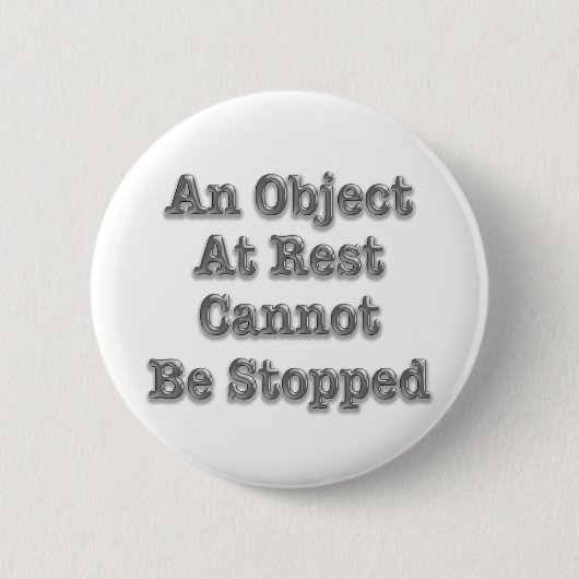 Badge Rond 5 Cm Impossible D'Arrêter Un Objet Au Repos (Devant)