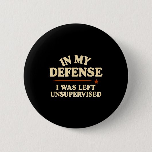 Badge Rond 5 Cm In My Defense I Was Left Unsupervised Funny (Devant)