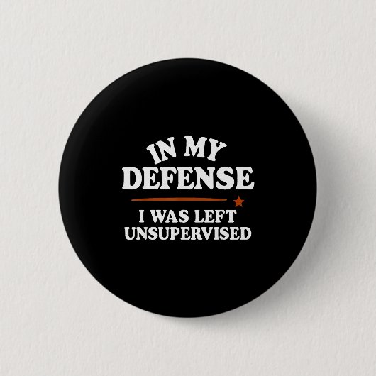 Badge Rond 5 Cm In My Defense I Was Left Unsupervised Humor Saying (Devant)