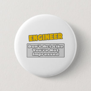 Badge Rond 5 Cm Ingénieur .. Vous êtes impressionné