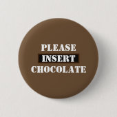 Badge Rond 5 Cm Insérez le chocolat (Devant)