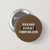 Badge Rond 5 Cm Insérez le chocolat (Devant & derrière)