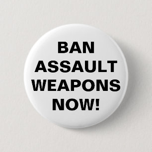 Badge Rond 5 Cm INTERDIRE LES ARMES D'ASSAUT MAINTENANT ! Message