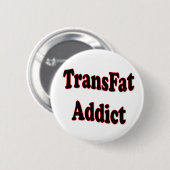 Badge Rond 5 Cm Intoxiqué de TransFat (Devant & derrière)