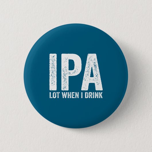 Badge Rond 5 Cm Ipa Lot When I Drink Funny Beer Pun Drinker Drinki (Devant)