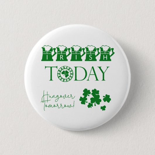 Badge Rond 5 Cm Irish Today Bière Shamrock Drôle St. Patrick's Day (Devant)