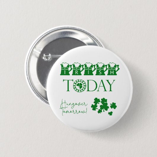 Badge Rond 5 Cm Irish Today Bière Shamrock Drôle St. Patrick's Day (Devant & derrière)