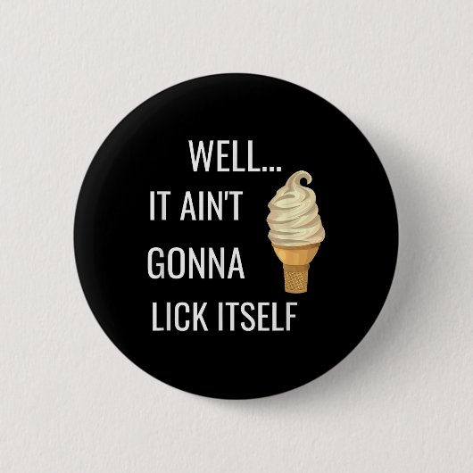 Badge Rond 5 Cm It Aint Gonna Lick Itself Funny Ice Cream Cone Lov (Devant)