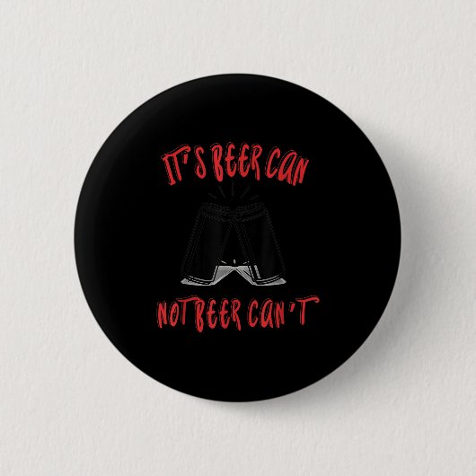 Badge Rond 5 Cm It Been Can Not Beer Can't  (Devant)