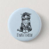 Badge Rond 5 Cm It Wasn't Meow Cute Fluffy Kitten (Devant)