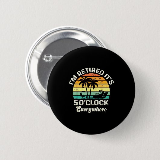 Badge Rond 5 Cm It's 5 O'clock Everywhere I'm Retired Funny Retire (Devant & derrière)