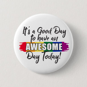 Badge Rond 5 Cm It's a Good Day to have an Awesome Day Today