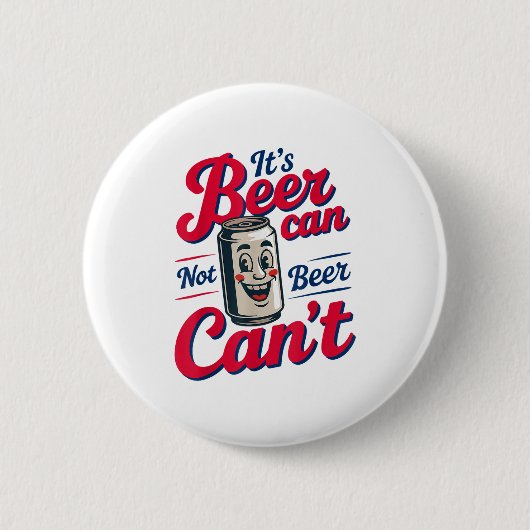 Badge Rond 5 Cm It's Beer Can Not Beer Can't  (Devant)