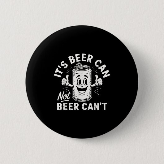 Badge Rond 5 Cm It's Beer Can Not Beer Can't  (Devant)