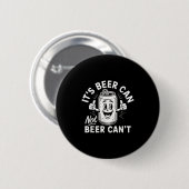 Badge Rond 5 Cm It's Beer Can Not Beer Can't  (Devant & derrière)