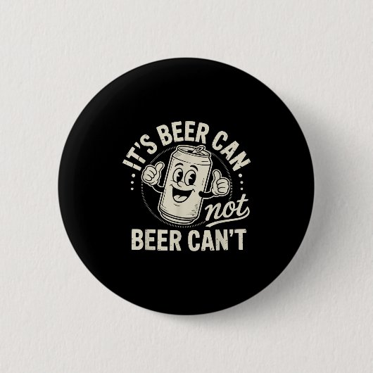 Badge Rond 5 Cm It's Beer Can Not Beer Can't (Devant)