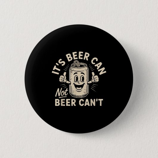 Badge Rond 5 Cm It's Beer Can Not Beer Can't (Devant)